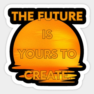 The future is yours to create Sticker
